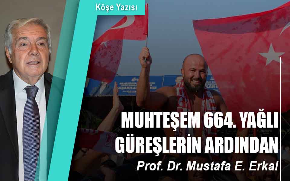 MUHTEŞEM 664. YAĞLI GÜREŞLERİN ARDINDAN…